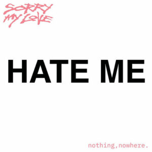 Hate Me از Sorry My Love