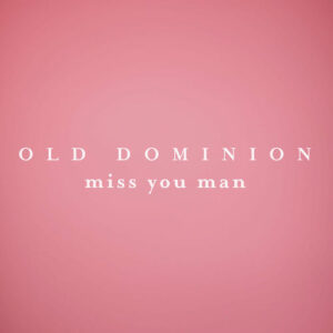 Miss You Man از Old Dominion