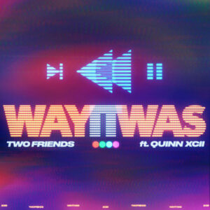 Way It Was (Feat. Quinn XCII) از Two Friends