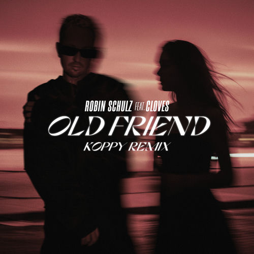 Old Friend (feat. CLOVES) (KOPPY Remix) از Robin Schulz