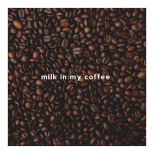 M I L K I N MY C O F F E E از WizTheMc