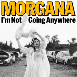 I'm Not Going Anywhere از Morgana