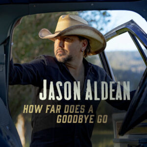 How Far Does A Goodbye Go از Jason Aldean