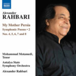 Alexander Rahbari: My Mother Persia, Vol. 2 – Symphonic Poems Nos. 4-8 (Live) از Mohammad Motamedi