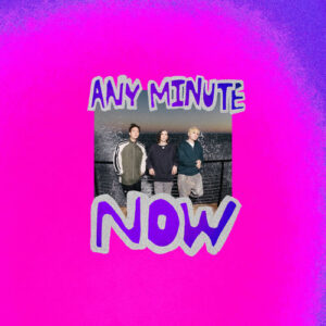 ANY MINUTE NOW از Waterparks