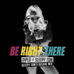 Be Right There (Sleepy Tom's Decade Mix) از Diplo