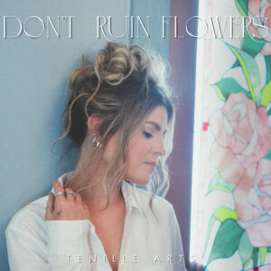 Don't Ruin Flowers از Tenille Arts