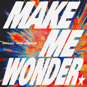 Make Me Wonder از OFFICIAL HIGE DANDISM