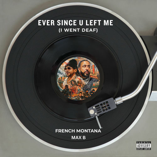 Ever Since U Left Me (I Went Deaf) از French Montana