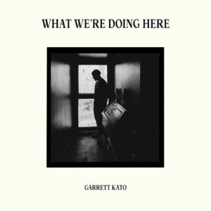 What We're Doing Here از Garrett Kato