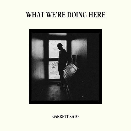 What We're Doing Here از Garrett Kato