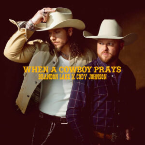 When A Cowboy Prays (with Cody Johnson) از Brandon Lake